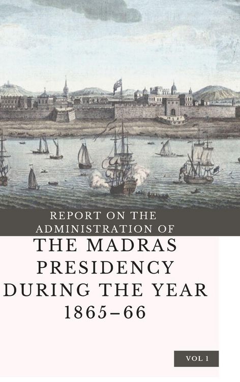 Produktbild: Report On The Administration Of The Madras Presidency During The Year 1865 - 66 (vol 1)