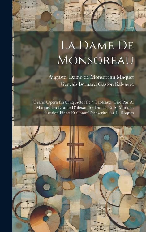 Produktbild: La Dame De Monsoreau; Grand Op&eacute;ra En Cinq Actes Et 7 Tableaux, Tir&eacute; Par A. Maquet Du Drame D'alexandre Dumas Et A. Maquet. Partition Piano Et Chant Tr