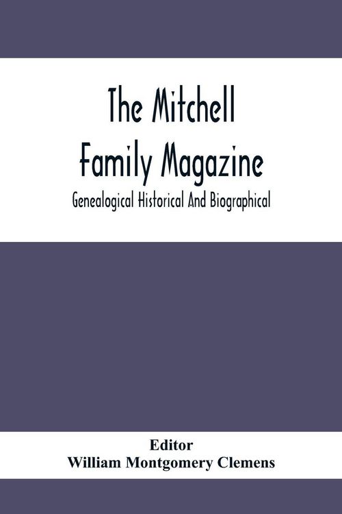 Produktbild: The Mitchell Family Magazine; Genealogical Historical And Biographical