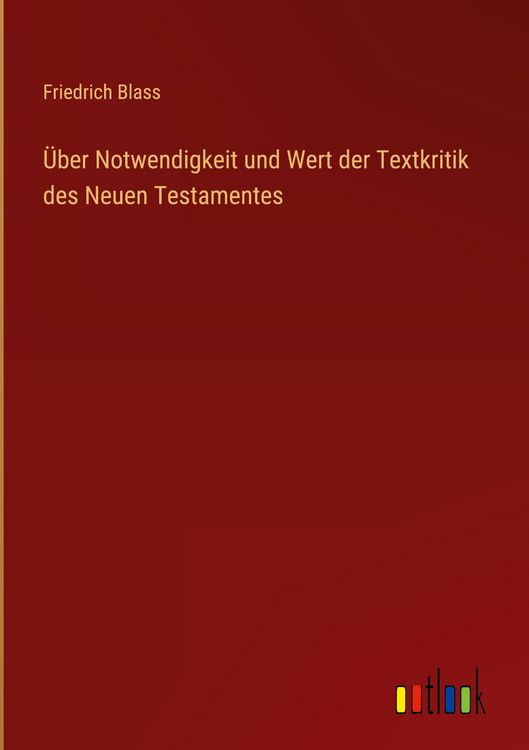 Produktbild: &Uuml;ber Notwendigkeit und Wert der Textkritik des Neuen Testamentes