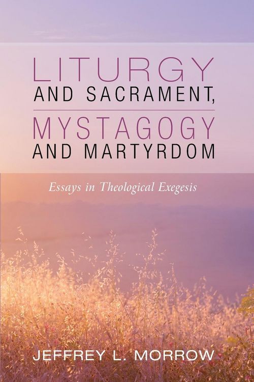 Produktbild: Liturgy and Sacrament, Mystagogy and Martyrdom