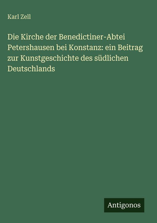 Produktbild: Die Kirche der Benedictiner-Abtei Petershausen bei Konstanz: ein Beitrag zur Kunstgeschichte des s&uuml;dlichen Deutschlands