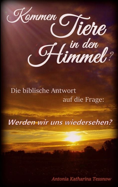 Produktbild: Kommen Tiere in den Himmel? Die biblische Antwort auf die Frage: Werden wir uns wiedersehen?