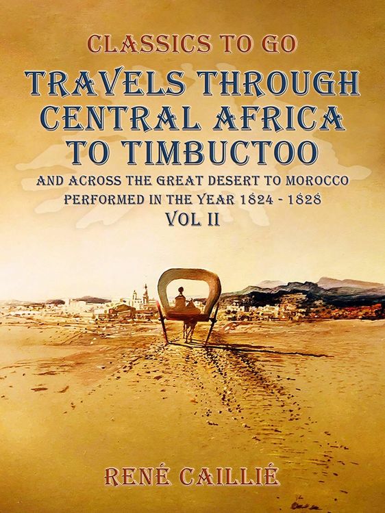 Produktbild: Travels through Central Africa to Timbuctoo and across the Great Desert to Morocco performed in the year 1824-1828, Vol. II