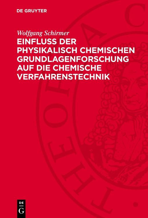 Produktbild: Einfluss der physikalisch chemischen Grundlagenforschung auf die chemische Verfahrenstechnik