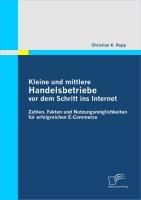 Produktbild: Kleine und mittlere Handelsbetriebe vor dem Schritt ins Internet: Zahlen, Fakten und Nutzungsm&ouml;glichkeiten f&uuml;r erfolgreichen E-Commerce
