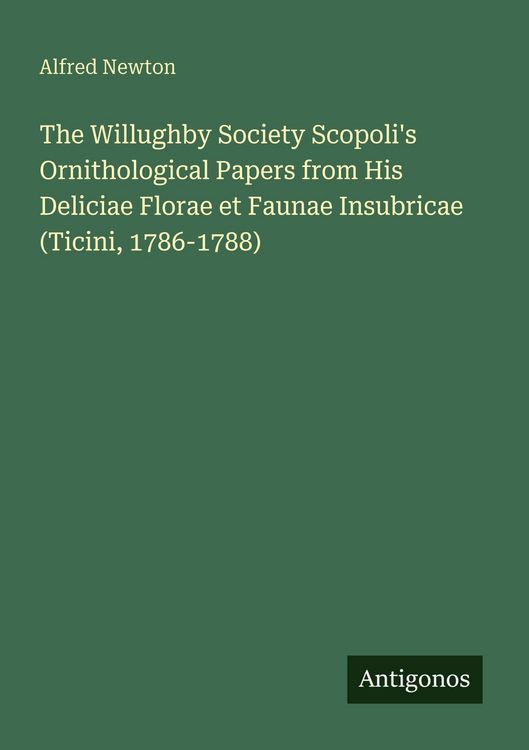 Produktbild: The Willughby Society Scopoli's Ornithological Papers from His Deliciae Florae et Faunae Insubricae (Ticini, 1786-1788)