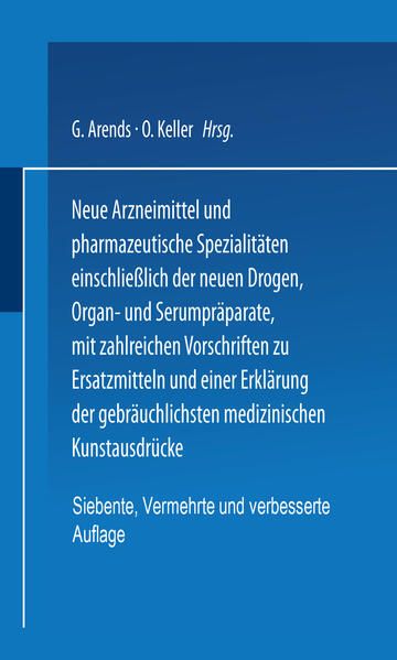 Produktbild: Neue Arzneimittel und Pharmazeutische Spezialit&auml;ten einschlie&szlig;lich der neuen Drogen, Organ- und Serumpr&auml;parate, mit zahlreichen Vorschriften zu Ersatzmitteln und einer Erkl&auml;rung der gebr&auml;uchlichsten medizinischen Kunstausdr&uuml;cke
