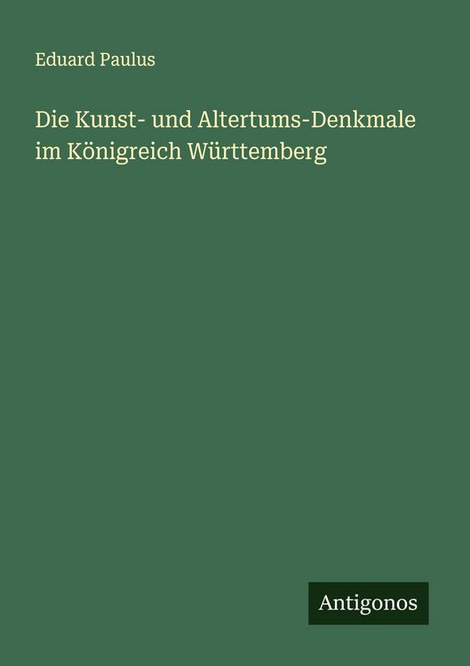 Produktbild: Die Kunst- und Altertums-Denkmale im K&ouml;nigreich W&uuml;rttemberg