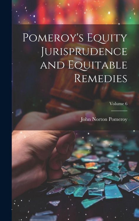Produktbild: Pomeroy's Equity Jurisprudence and Equitable Remedies; Volume 6