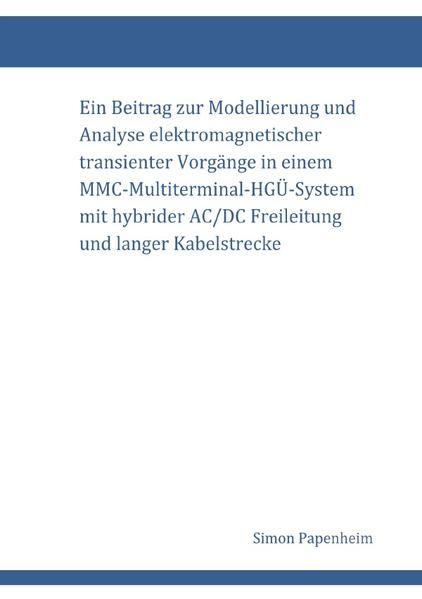 Produktbild: Ein Beitrag zur Modellierung und Analyse elektromagnetischer transienter Vorg&auml;nge in einem MMC-Multiterminal-HG&Uuml;-System mit hybrider AC/DC Freileitung