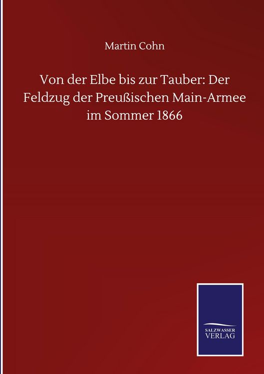 Produktbild: Von der Elbe bis zur Tauber: Der Feldzug der Preu&szlig;ischen Main-Armee im Sommer 1866