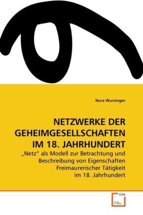 Produktbild: Wurzinger, N: Netzwerke der Geheimgesellschaften im 18. Jahr