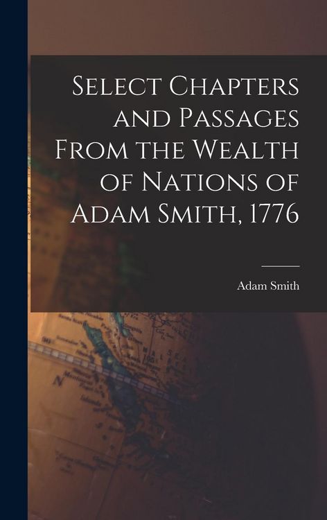 Produktbild: Select Chapters and Passages From the Wealth of Nations of Adam Smith, 1776