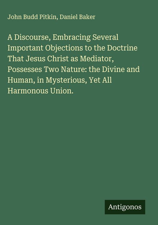 Produktbild: A Discourse, Embracing Several Important Objections to the Doctrine That Jesus Christ as Mediator, Possesses Two Nature: the Divine and Human, in Myst