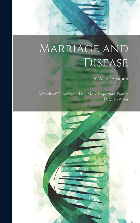 Produktbild: Marriage and Disease: A Study of Heredity and the More Important Family Degenerations
