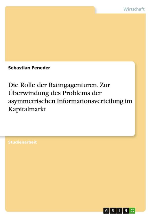 Produktbild: Die Rolle der Ratingagenturen. Zur &Uuml;berwindung des Problems der asymmetrischen Informationsverteilung im Kapitalmarkt
