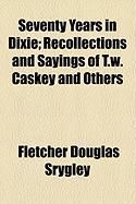 Produktbild: Seventy Years in Dixie; Recollections and Sayings of T.W. Caskey and Others