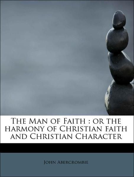 Produktbild: Abercrombie, J: Man of Faith : or the harmony of Christian f