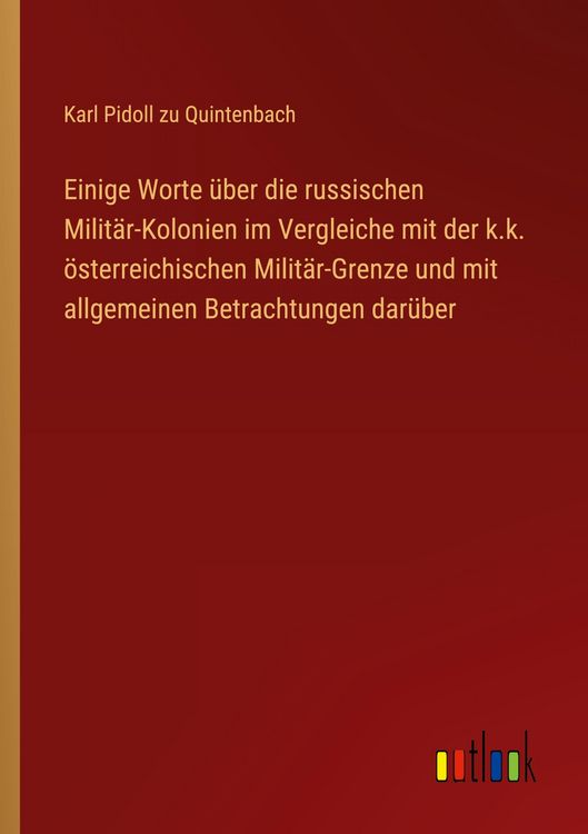 Produktbild: Einige Worte &uuml;ber die russischen Milit&auml;r-Kolonien im Vergleiche mit der k.k. &ouml;sterreichischen Milit&auml;r-Grenze und mit allgemeinen Betrachtungen dar&uuml;ber