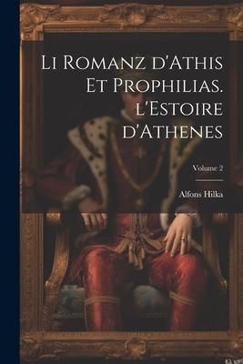 Produktbild: Li romanz d'Athis et Prophilias. l'Estoire d'Athenes; Volume 2