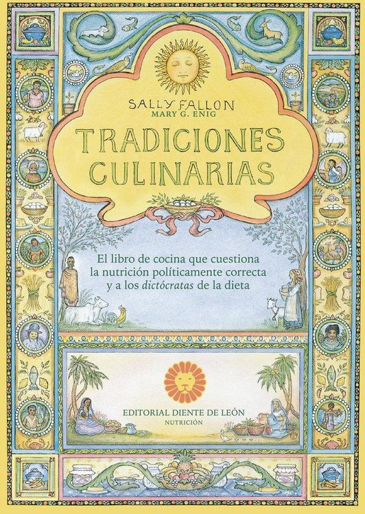 Produktbild: Tradiciones culinarias : el libro de cocina que cuestiona la nutrici&oacute;n pol&iacute;ticamente correcta y a los dict&oacute;cratas de la dieta