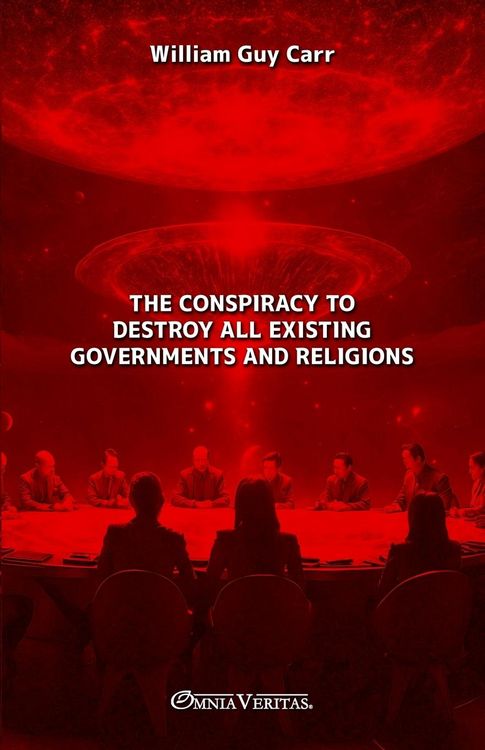 Produktbild: The Conspiracy To Destroy All Existing Governments and Religions