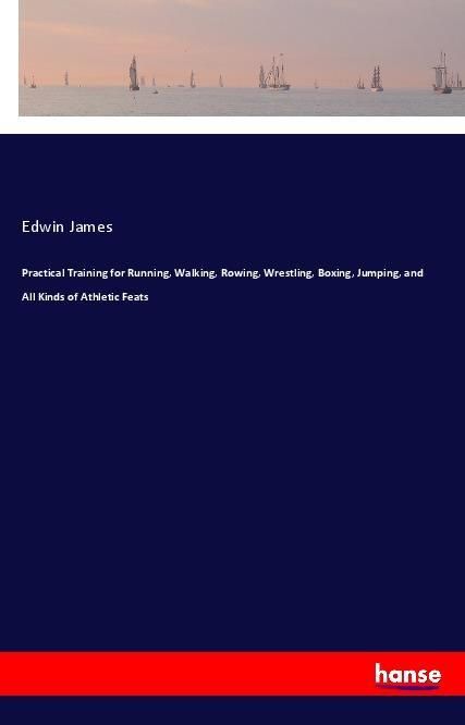 Produktbild: Practical Training for Running, Walking, Rowing, Wrestling, Boxing, Jumping, and All Kinds of Athletic Feats