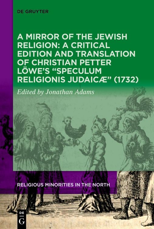 Produktbild: A Mirror of the Jewish Religion: A Critical Edition and Translation of Christian Petter L&ouml;we&rsquo;s &ldquo;Speculum Religionis Judaic&aelig;&rdquo; (1732)