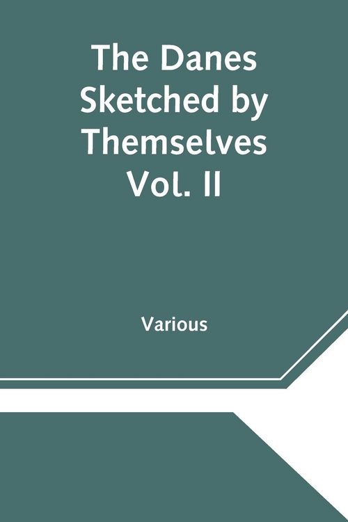 Produktbild: The Danes Sketched by Themselves. Vol. II A Series of Popular Stories by the Best Danish Authors