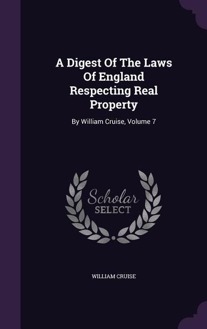 Produktbild: A Digest Of The Laws Of England Respecting Real Property: By William Cruise, Volume 7