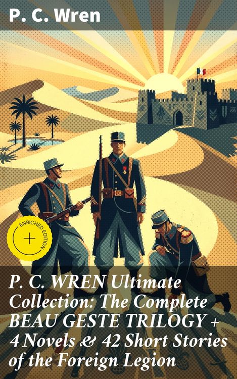 Produktbild: P. C. WREN Ultimate Collection: The Complete BEAU GESTE TRILOGY + 4 Novels & 42 Short Stories of the Foreign Legion