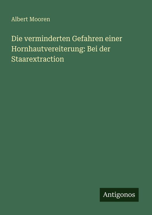 Produktbild: Die verminderten Gefahren einer Hornhautvereiterung: Bei der Staarextraction