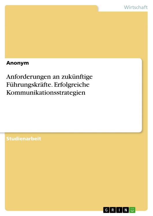 Produktbild: Anforderungen an zuk&uuml;nftige F&uuml;hrungskr&auml;fte. Erfolgreiche Kommunikationsstrategien
