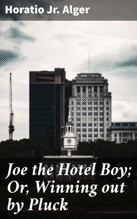 Produktbild: Joe the Hotel Boy; Or, Winning out by Pluck
