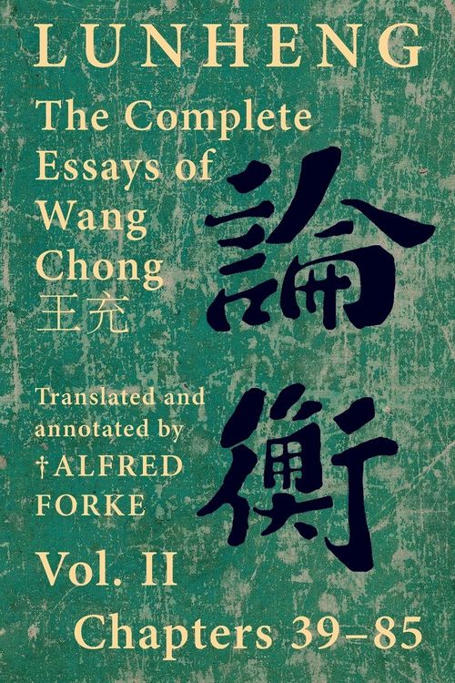 Produktbild: Lunheng &iquest;&iquest; The Complete Essays of Wang Chong &iquest;&iquest;, Vol. II, Chapters 39-85