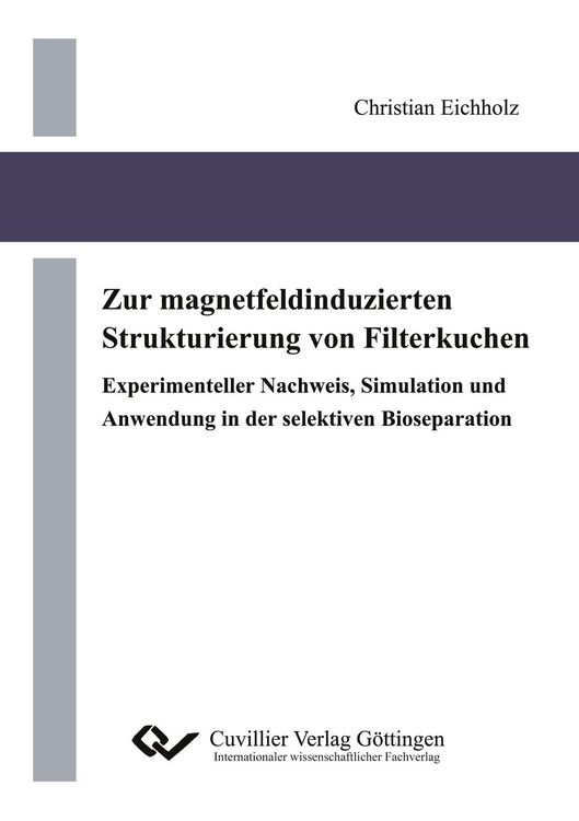 Produktbild: Zur magnetfeldinduzierten Strukturierung von Filterkuchen Experimenteller Nachweis, Simulation und Anwendung in der selektiven Bioseparation