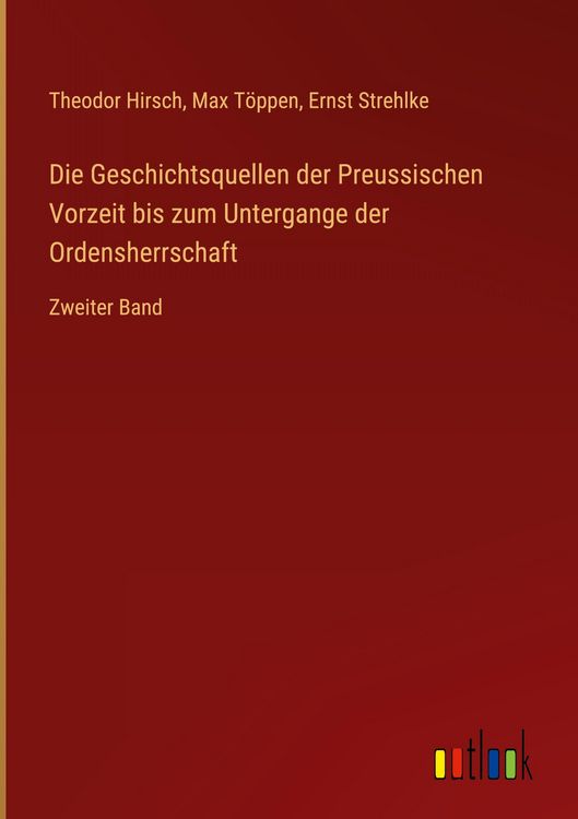 Produktbild: Die Geschichtsquellen der Preussischen Vorzeit bis zum Untergange der Ordensherrschaft