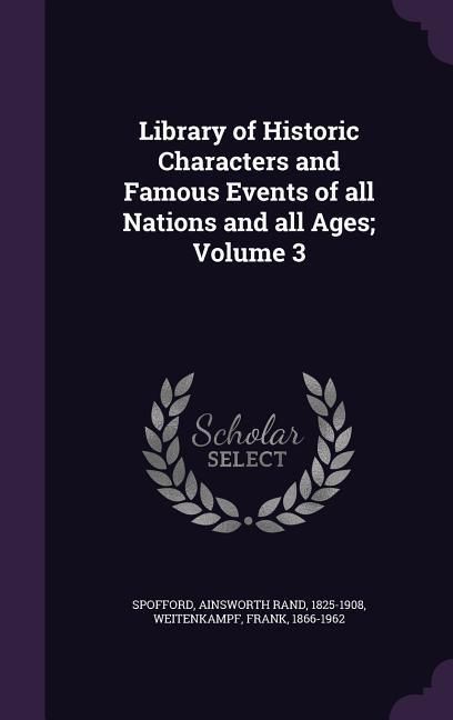 Produktbild: Library of Historic Characters and Famous Events of all Nations and all Ages; Volume 3