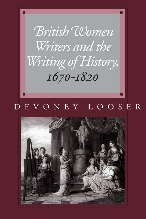 Produktbild: British Women Writers and the Writing of History, 1670-1820