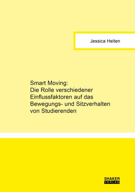 Produktbild: Smart Moving: Die Rolle verschiedener Einflussfaktoren auf das Bewegungs- und Sitzverhalten von Studierenden