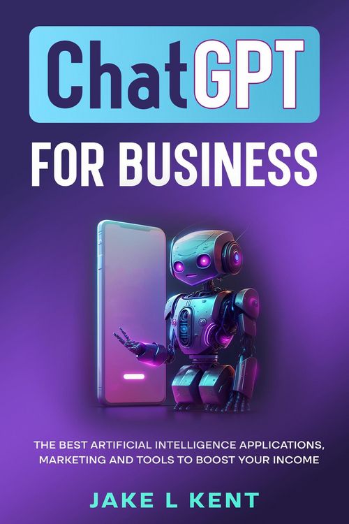 Produktbild: ChatGPT for Business the Best Artificial Intelligence Applications, Marketing and Tools to Boost Your Income