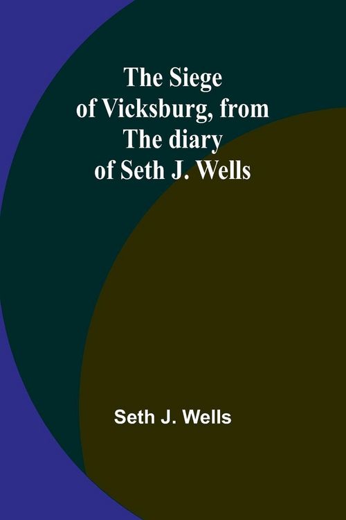 Produktbild: The siege of Vicksburg, from the diary of Seth J. Wells