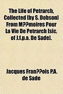Produktbild: Life of Petrarch, Collected [By S. Dobson] from Memoires Pour La Vie de Petrarch [Sic, of J.F.P.A. de Sade].
