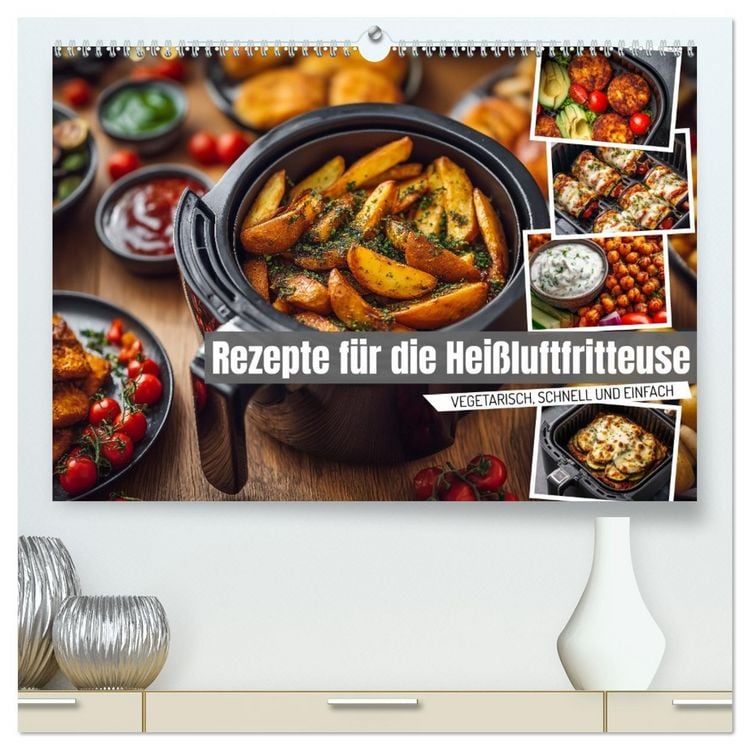 Produktbild: Rezepte f&uuml;r die Hei&szlig;luftfritteuse - vegetarisch, schnell und einfach (hochwertiger Premium Wandkalender 2026 DIN A2 quer), Kunstdruck in Hochglanz