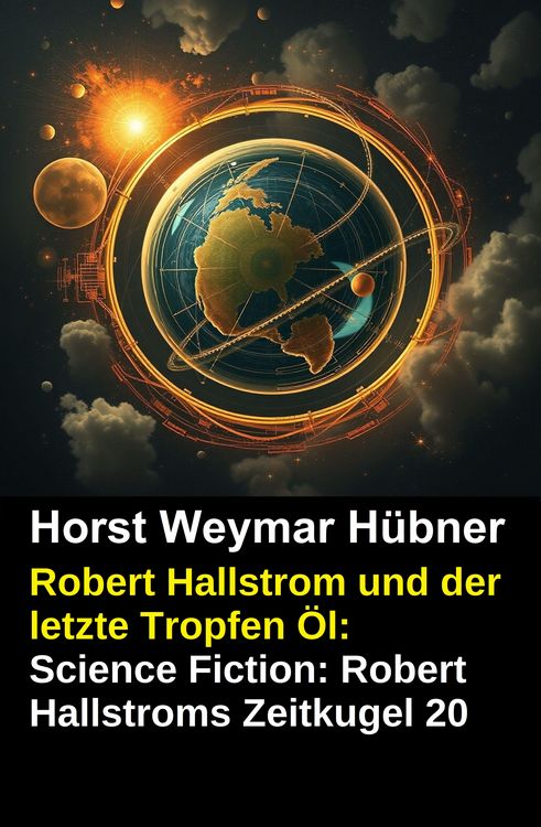 Produktbild: Robert Hallstrom und der letzte Tropfen &Ouml;l: Science Fiction: Robert Hallstroms Zeitkugel 20