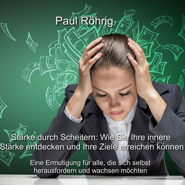 Produktbild: St&auml;rke durch Scheitern: Wie Sie Ihre innere St&auml;rke entdecken und Ihre Ziele erreichen k&ouml;nnen
