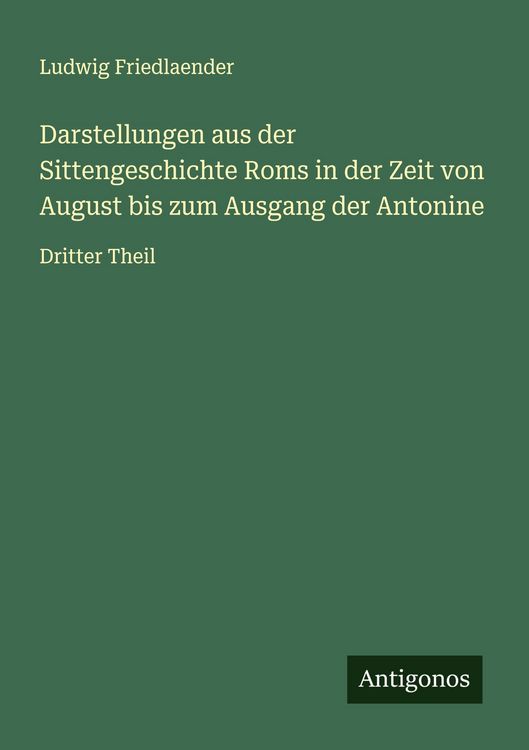 Produktbild: Darstellungen aus der Sittengeschichte Roms in der Zeit von August bis zum Ausgang der Antonine