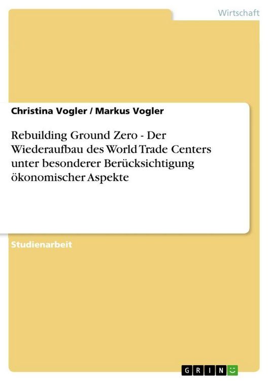 Produktbild: Rebuilding Ground Zero - Der Wiederaufbau des World Trade Centers unter besonderer Ber&uuml;cksichtigung &ouml;konomischer Aspekte