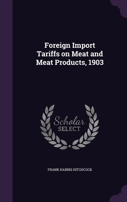 Produktbild: Foreign Import Tariffs on Meat and Meat Products, 1903